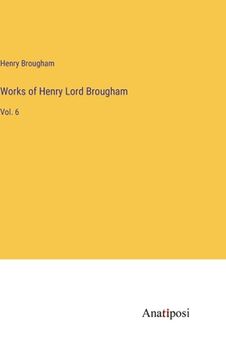 portada Works of Henry Lord Brougham: Vol. 6 (in English)