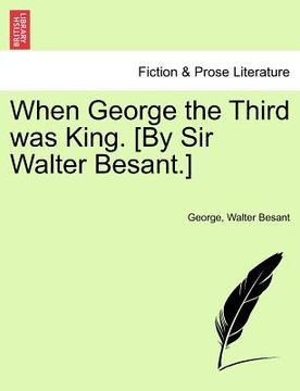 portada when george the third was king. [by sir walter besant.] (in English)