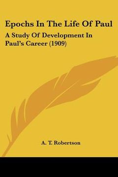 portada epochs in the life of paul: a study of development in paul's career (1909) (in English)