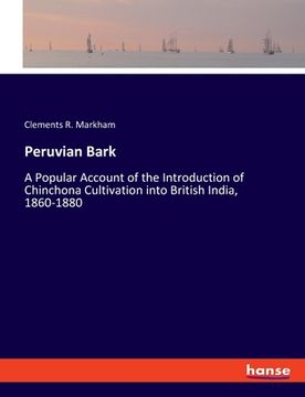 portada Peruvian Bark: A Popular Account of the Introduction of Chinchona Cultivation into British India, 1860-1880 (en Inglés)