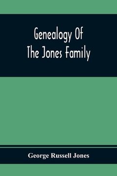 portada Genealogy Of The Jones Family; First And Only Book Every Written Of The Descendants Of Benjamin Jones Who Immigrated From South Wales More Than 250 Ye 
