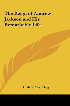 portada the reign of andrew jackson and his remarkable life
