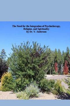 portada The Need for the Integration of Psychotherapy, Religion, and Spirituality: An Easy Read on the complex issue of integrating psychotherapy, religion, a