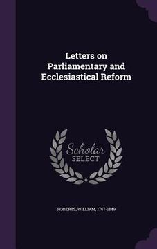 portada Letters on Parliamentary and Ecclesiastical Reform (en Inglés)