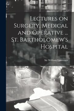 portada Lectures on Surgery, Medical and Operative ... St. Bartholomew's Hospital (in English)