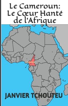 portada Le Cameroun: Le Coeur Hanté de l'Afrique (en Francés)