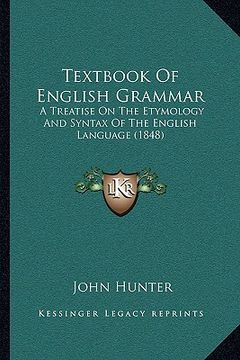 portada textbook of english grammar: a treatise on the etymology and syntax of the english language (1848)