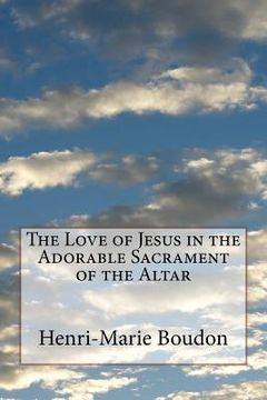 portada The Love of Jesus in the Adorable Sacrament of the Altar (en Inglés)