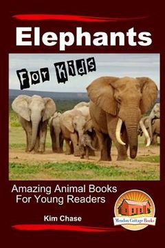 portada Elephants For Kids - Amazing Animal Books for Young Readers (en Inglés)