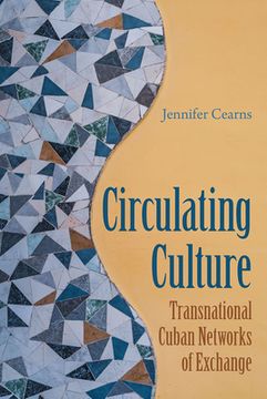 portada Circulating Culture: Transnational Cuban Networks of Exchange (in English)