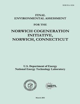 portada Final Environmental Assessment for the Norwich Cogeneration Initiative, Norwich, Connecticut (DOE/EA-1836) (en Inglés)
