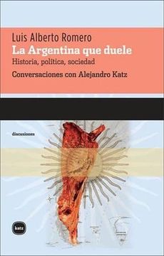 portada La Argentina que Duele: Historia, Política, Sociedad (Discusiones) (in Spanish)