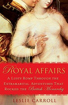 portada Royal Affairs: A Lusty Romp Through the Extramarital Adventures That Rocked the British Monarachy: A Lusty Romp Through the Extramarital Adventures That Rocked the British Monarchy (en Inglés)