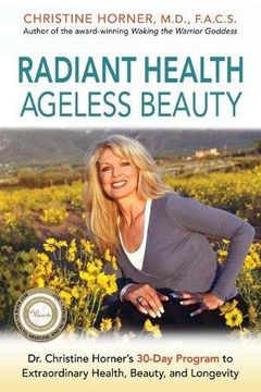 Radiant Health Ageless Beauty: Dr. Christine Horner's 30-Day Program to Extraordinary Health, Beauty, and Longevity (en Inglés)