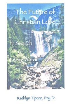 portada The Future of Christian Love: In Search of Living Water (in English)