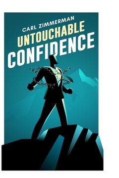 portada Untouchable Confidence: 100% Proven Methods to Overcome Anxiety, Thrive in Your Relationships, Conquer Panic, Rapid Relief from Toxic Stress, (in English)