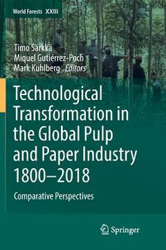 portada Technological Transformation in the Global Pulp and Paper Industry 1800-2018: Comparative Perspectives (in English)