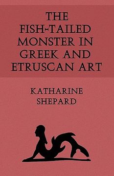 portada the fish-tailed monster in greek and etruscan art (en Inglés)