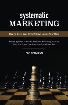 portada Systematic Marketing: How To Grow Your Firm Without Losing Your Mind