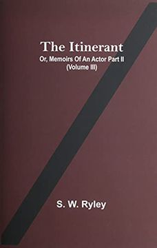 portada The Itinerant; Or, Memoirs of an Actor Part ii. (Volume Iii) (en Inglés)