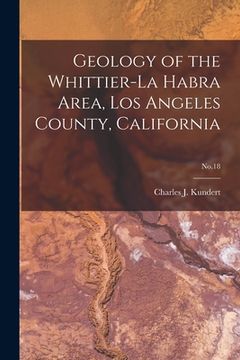 portada Geology of the Whittier-La Habra Area, Los Angeles County, California; No.18 (en Inglés)