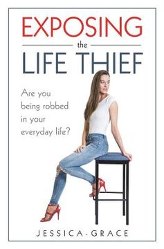 portada Exposing the Life Thief: Are you being robbed in your everyday life? (en Inglés)