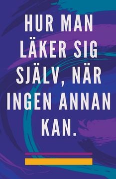 Hur man Läker sig Själv, när Ingen Annan kan. (en Sueco)