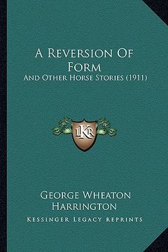 portada a reversion of form: and other horse stories (1911) (en Inglés)