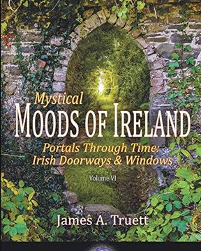 portada Mystical Moods of Ireland, Vol. Vi: Portals Through Time: Irish Doorways & Windows: Volume 6 [Idioma Inglés] (en Inglés)