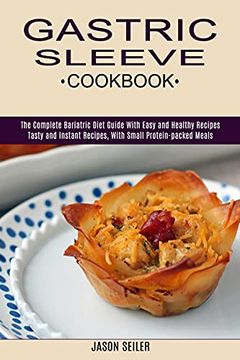 portada Gastric Sleeve Cookbook: The Complete Bariatric Diet Guide With Easy and Healthy Recipes (Tasty and Instant Recipes, With Small Protein-Packed Meals) (in English)