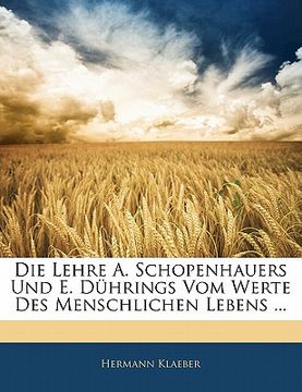portada Die Lehre A. Schopenhauers Und E. Duhrings Vom Werte Des Menschlichen Lebens ... (en Alemán)