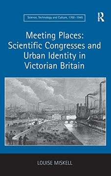 portada Meeting Places: Scientific Congresses and Urban Identity in Victorian Britain (Science, Technology and Culture, 1700-1945) (en Inglés)