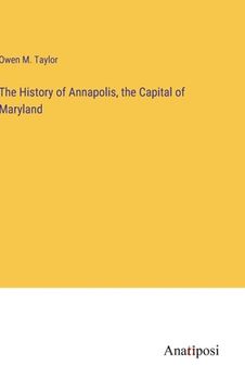 portada The History of Annapolis, the Capital of Maryland (en Inglés)