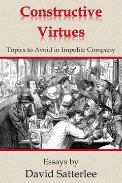 portada Constructive Virtues: Topics to Avoid in Impolite Company (en Inglés)