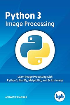 portada Python 3 Image Processing: Learn Image Processing With Python 3, Numpy, Matplotlib, and Scikit-Image (in English)