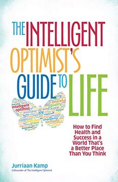 portada The Intelligent Optimist's Guide to Life: How to Find Health and Success in a World That's a Better Place Than you Think (en Inglés)