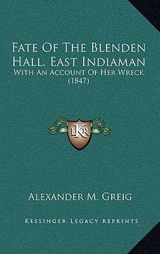 portada fate of the blenden hall, east indiaman: with an account of her wreck (1847) (en Inglés)