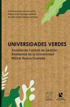 portada UNIVERSIDADES VERDES: SISTEMA DE CONTROL DE GESTIÓN AMBIENTAL DE LA UNIVERSIDAD MILITAR NUEVA GRANADA (in Spanish)
