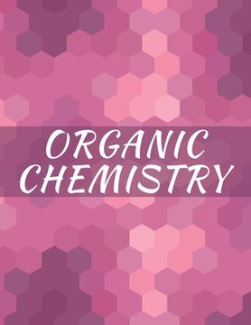 portada Organic Chemistry: Hexagonal Graph paper Notebook, 120 pages, 1/4 inch hexagons