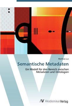 portada Semantische Metadaten: Ein Modell für den Bereich zwischen  Metadaten und Ontologien