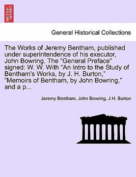 portada the works of jeremy bentham, published under superintendence of his executor, john bowring. the "general preface" signed: w. w. with "an intro to the (en Inglés)