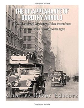 portada The Disappearance of Dorothy Arnold: The Unsolved Mystery of the American Socialite who Vanished in 1910 