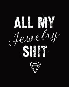 portada All My Jewelry Shit: DIY Project Planner Organizer Crafts Hobbies Home Made Beadwork Jewels (en Inglés)