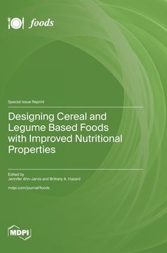 portada Designing Cereal and Legume Based Foods with Improved Nutritional Properties (en Inglés)