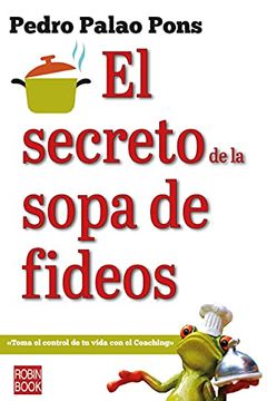 portada El Secreto de la Sopa de Fideos: Toma El Control de Tu Vida Con El Coaching (in Spanish)