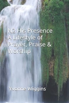 portada N2 His Presence A Lifestyle of Prayer Praise & Worship (en Inglés)