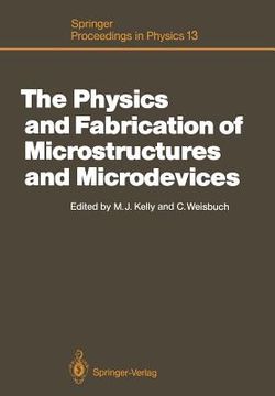 portada the physics and fabrication of microstructures and microdevices: proceedings of the winter school les houches, france, march 25 april 5, 1986 (en Inglés)