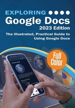 portada Exploring Google Docs - 2023 Edition: The Illustrated, Practical Guide to using Google Docs (en Inglés)