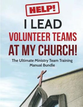 portada Help! I Lead Volunteer Teams At My Church!: The Ultimate Ministry Team Training Manual Bundle (en Inglés)