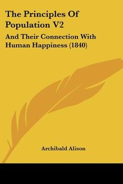 portada the principles of population v2: and their connection with human happiness (1840) (en Inglés)